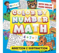 Color By Number Math: Addition & Subtraction: Making Mathematics Fun Whilst Teaching Easy Sums: For Kids Ages 4-8