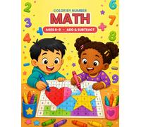 Color by Number Math for Kids Ages 6-9: Fun Addition & Subtraction Mystery Pictures | Solve, Color & Reveal | Math Activity Book with Answer Key