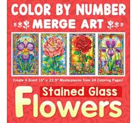 Color By Number MergeArt: Stained Glass Flowers: Create 4 Giant Floral Masterpieces (15" × 22.5" Each) from 24 Color-by-Number Panels