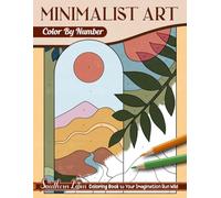 Color by Number Minimalist Art: Coloring Book of Abstract Designs, Simple Lines, and Shapes with Detailed Color Palette, Minimalism Paint by Numbers for Adults Women and Teens to Relieve Anxiety