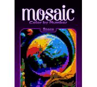 Color by Number Mosaic Space: Pixel Coloring Puzzles with Hidden Space Pictures - Relaxing Color-by-Letter Mosaic Book (Mosaic Color By Number)