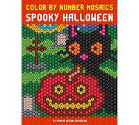 Color By Number Mosaics - Spooky Halloween: Mystery coloring book for kids and adults