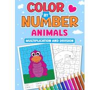 Color By Number Multiplication and Division: Animal Color By Math Coloring Book For Kids