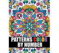 Color By Number Patterns: Large Print Coloring Book For Adults Seniors and Teens | Mindful Patterns Mandalas Geometric and More