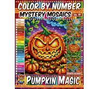 Color by Number - Pumpkin Magic - Mystery Mosaic Coloring Book - Vol. 19: 20 Pixel Art Designs - Enchanting Pumpkins And Magical Autumn Nights (Premium Print: Mystery Mosaic)