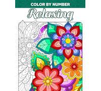 Color by Number Relaxing: Coloring Book of Beautiful Patterns, Soothing Flowers, and Animal Drawings for Adults Women Men, Large Print Paint by Numbers to Color, Unwind, and Relieve Anxiety
