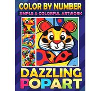 Color By Number Simple & Colorful Artworks Dazzling Pop Art: A Coloring Retreat with Bold Strokes, Bright Colors, Big Relaxation (Color By Number Coloring Books)