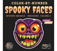 Color-By-Number - Spooky Faces: Mystery Mosaics (Hexagons) - Volume 4: A Relaxing Pixel Mosaic Coloring Experience for Adults and Teens Featuring ... (Mystery Mosaics (Hexagons): Color-by-Number)