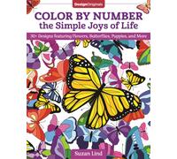 Color by Number the Simple Joys of Life : 30+ Designs featuring Flowers, Butterflies, Puppies, and More