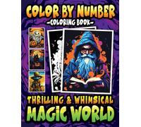 Color By Number Thrilling & Whimsical Magic World Coloring Book: A Coloring Book for Adults and Teens to celebrate Halloween with a Magical Coloring Adventure (Color By Number Coloring Books)