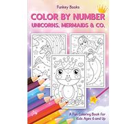 Color by Number - Unicorns, Mermaids & Co.: A Fun Coloring Book for Kids Ages 6 and Up