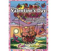 Color By Number Valentines Day Coloring For Adults: Numbered Hearts, Flowers and Happiness (Color By Number For Adults)