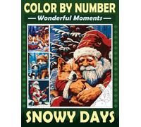 Color By Number Wonderful Moments Snowy Days: Cute Coloring Book for Adults and Teens to Create Festive and Heartwarming Christmas Scenes (Color By Number Coloring Books)