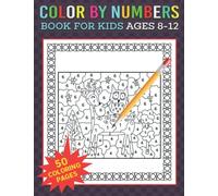 Color By Numbers Books For Kids Ages 8-12: Over 50 Cute Coloring Designs Including Birds, Flowers, Animals and Pretty Patterns and More!