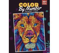 Color By Numbers Coloring Book for Adults: Unwind with 50+ Amazing Patterns and Designs for Relaxation & Mindfulness, Animals, Birds, flowers Mandalas, Landscapes.