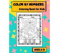 Color by Numbers Coloring Book for Kids Ages 8-12: 60 Coloring Design with Animals Space Things Dinosaurs Flowers and More Exciting Patterns | 60 Pages for Little Journaling and Exercise Gratitude