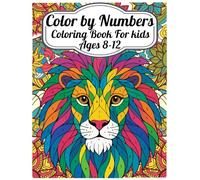 Color By Numbers Coloring Book For Kids Ages 8-12: Discover the Joy of Learning Numbers Through Creative Coloring Pages For Kids Ages 8-12.