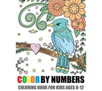 Color By Numbers Coloring Book For Kids Ages 8-12: Large Print Color By Number Flowers, Birds, Animals, Christmas and Cute Patterns