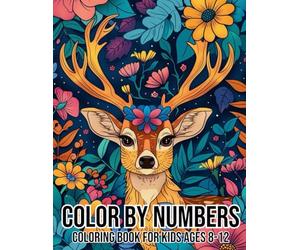 Color By Numbers Coloring Book For Kids Ages 8-12: Learn, Relax, and Create with Fun Number-Based Designs