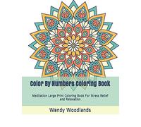 Color By Numbers Coloring Book: Meditation Large Print Coloring Book For Stress Relief and Relaxation: 1 (Coloring By Number Books)