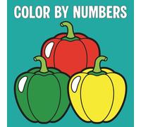 Color By Numbers: Cute Bold and Easy Color by Number Coloring Book for Teens and Adults Featuring Foods, Fruits, Vegetables and Much More! (Color by Numbers)