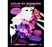 Color by Numbers for Adults | Aesthetic Flowers on a Black Background | Alcohol Markers Coloring Book | Floral Art for Relaxation & Stress Relief ... for Adults: An Alcohol Marker Coloring Book)