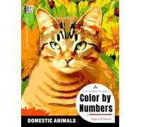 Color by Numbers for Adults - Domestic Animals: Adult Color by Number Coloring Book for Stress Relief ans Relaxation. Color by Number Animals