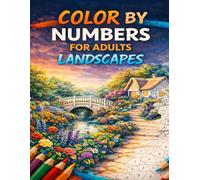 Color by Numbers for Adults Landscapes: Peaceful nature scenes and breathtaking panoramic views designed for relaxing creative time, quiet focus, and stress relief