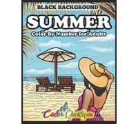 Color By Numbers For Adults- Summer - BLACK BACKGROUND: Holiday Seasonal Coloring Book