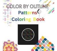 COLOR BY OUTLINE: Beautiful handrawn Patterns Coloring book, Coloring by outline coloring book, bold and easy to color, premium quality