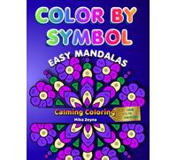 Color by Symbol: Easy Mandalas: Calming Coloring for Kids, Adults, and Seniors: A Relaxing Art Activity Book with Simple and Unique Mandala Patterns ... mandalas for education, relaxation, and fun.)