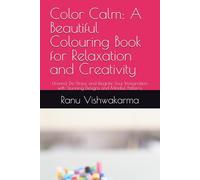 Color Calm: A Beautiful Colouring Book for Relaxation and Creativity: Unwind, De-Stress, and Reignite Your Imagination with Stunning Designs and Mindful Patterns