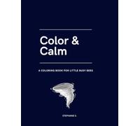 Color & Calm - A Coloring Book for Little Busy Bees: Fun and Relaxing Coloring Pages for Kids Ages 4 and Up!