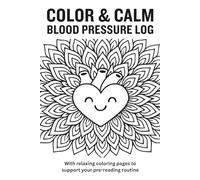 Color & Calm Blood Pressure Log: 52-Week Blood Pressure Tracker with Daily Logs and Relaxing Coloring Pages to Support Your Pre-Reading Routine