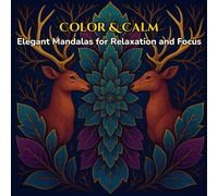 Color & Calm: Elegant Mandalas for Relaxation and Focus: A Mindful Coloring Book for Teens, Adults & Art Lovers to Relieve Stress, Spark Creativity & Embrace Inner Peace
