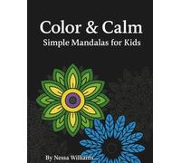 Color & Calm: Simple Mandalas for Kids: Encouraging Calm, Confidence, and Creativity Through Coloring