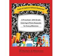 Color & Capture School Memories: A Preschool - 12th Grade Coloring & Photo Keepsake