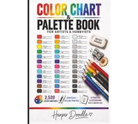 Color Chart & Palette Book for Artist & Hobbyist: A Hands-On Workbook to Master Color, Value, and Technique • 2,520 Color Swatches • Shading & ... and Experienced Artists and Hobbyists