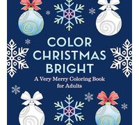 Color Christmas Bright: A Very Merry Coloring Book for Adults