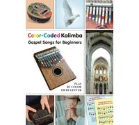 Color-Coded Kalimba. Gospel Songs for Beginners: Play by Color or by Letter: 2 (Melodies in Color: Simplified Kalimba Sheet Music)