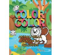 COLOR COLOR - Animali della Giungla da Colorare: Quaderno educativo con disegni grandi e semplici, perfetto per bambini piccoli e in età prescolare ... - La collezione creativa per i più piccoli)