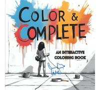 Color & Complete: An Interactive Coloring Book with Creative Prompts and Unfinished Pages for Children and Adults to Complete