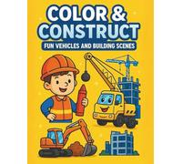 Color & Construct: Fun Vehicles and Building Scenes: A Creative Coloring Adventure for Kids Ages 3-7 Who Love Construction Trucks, Cranes, and Building Fun!