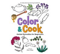 Color & Cook® Herbal Remedies for Beginners: An Educational Coloring Cookbook (Color & Cook® Educational Coloring Cookbooks)
