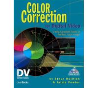 Color Correction for Digital Video: Using Desktop Tools to Perfect Your Image (Dv Expert Series)