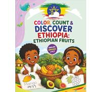 Color, Count and Discover Ethiopia: Ethiopian Fruits: A Bilingual English & Amharic Coloring and Activity Book for Ethiopian Kids with Fruits, Counting, Tracing, Matching, Mazes & Drawing