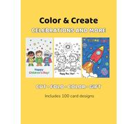 Color & Create: Celebrations and More: Includes Mother’s Day, Father’s Day Christmas, Thank You cards, Get Well Soon wishes, Teachers’ Day, Children’s Day, and more