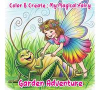 Color & Create : My Magical Fairy Garden Adventure: A Whimsical Coloring Book for Kids Ages 4-8, Filled with Modern Fairies, Curious Creatures, and ... Worlds to Spark Imagination and Creativity.