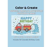 Color & Create: Trucks, Trains & Adventure Birthday Cards KDP Subtitle: 50 Colorable Cut-and-Fold Birthday Cards for Kids (Color & Create Birthday Cards)