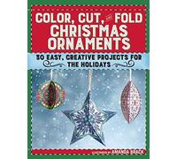 Color, Cut, and Fold Christmas Ornaments: 30 Easy, Creative Projects for the Holidays